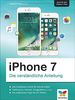 iPhone 7: Die verständliche Anleitung zu allen aktuellen iPhones inkl. iPhone 7 Plus - neu zu iOS 10
