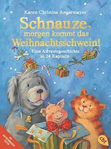 Schnauze, morgen kommt das Weihnachtsschwein!: Eine Adventsgeschichte in 24 Kapiteln (Die Schnauze-Reihe, Band 5)