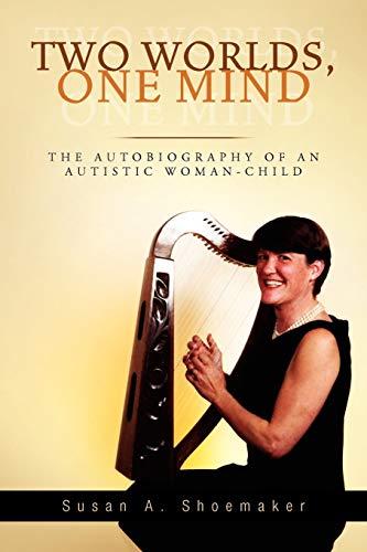 TWO WORLDS, ONE MIND: THE AUTOBIOGRAPHY OF AN AUTISTIC WOMAN-CHILD