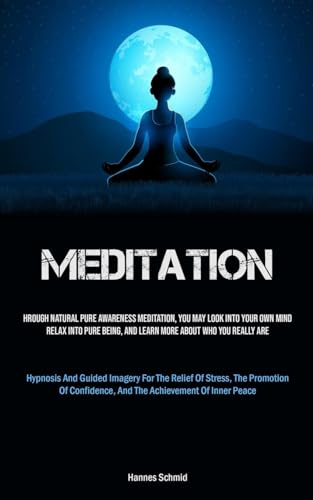 Meditation: Through Natural Pure Awareness Meditation, You May Look Into Your Own Mind, Relax Into Pure Being, And Learn More About Who You Really Are ... Promotion Of Confidence, And The Achievement