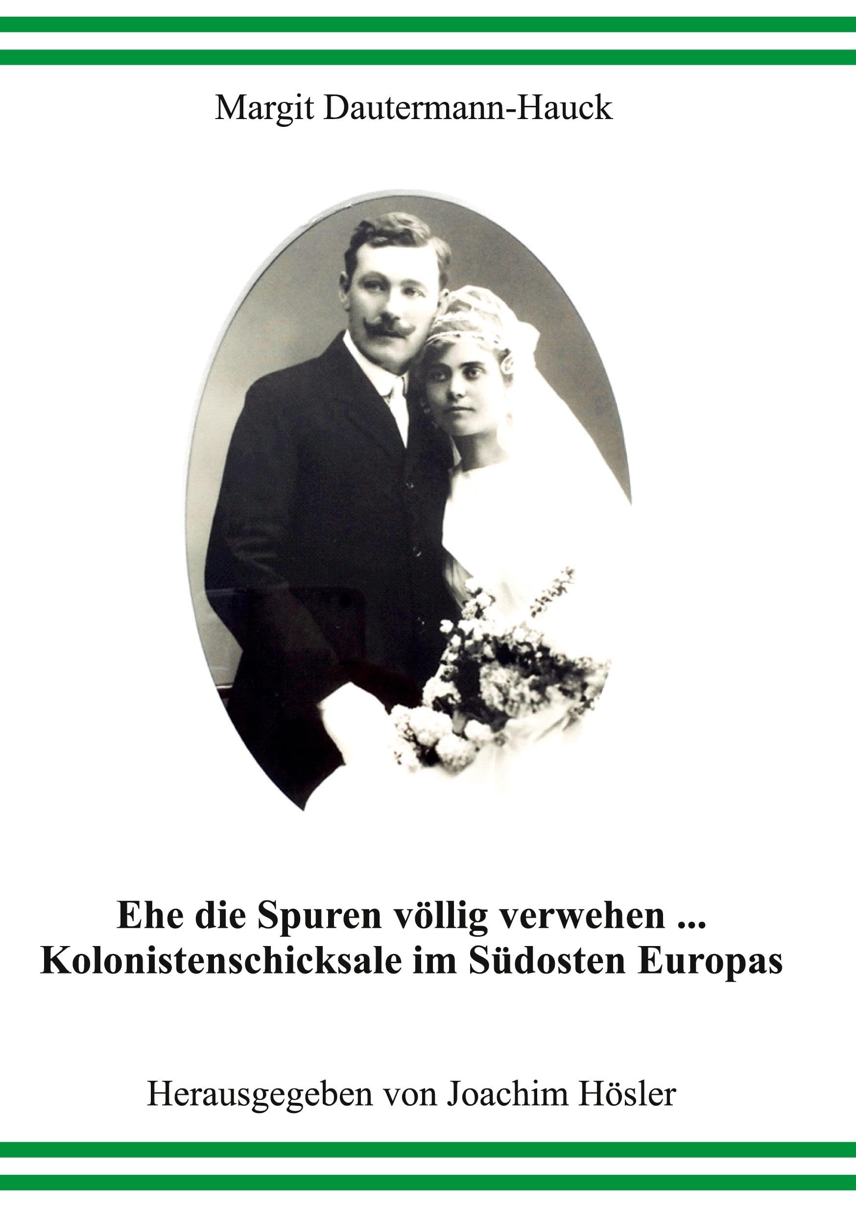Ehe die Spuren völlig verwehen...: Kolonistenschicksale im Südosten Europas
