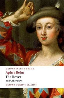 The Rover and Other Plays (World Classics)