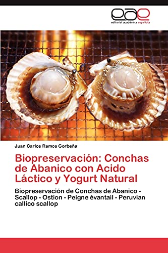 Biopreservación: Conchas de Abanico con Acido Láctico y Yogurt Natural: Biopreservación de Conchas de Abanico - Scallop - Ostion - Peigne évantail - Peruvian callico scallop