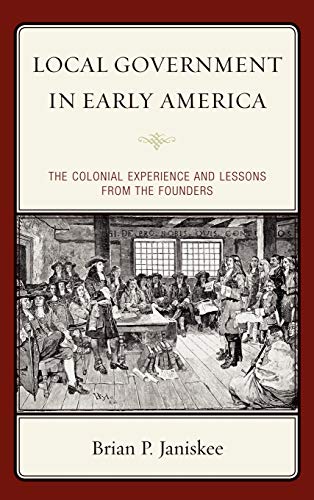 Local Government in Early America: The Colonial Experience and Lessons from the Founders