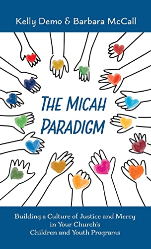The Micah Paradigm: Building a Culture of Justice and Mercy in Your Church's Children and Youth Programs
