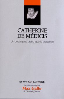 Catherine de Médicis : un destin plus grand que la prudence