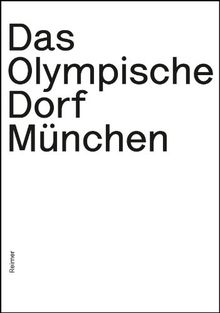 Das Olympische Dorf München: Planungsexperiment und Musterstadt der Moderne