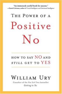 The Power of a Positive No: How to Say No and Still Get to Yes