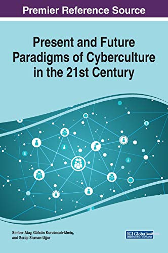 Present and Future Paradigms of Cyberculture in the 21st Century (Advances in Human and Social Aspects of Technology, 1, Band 1)