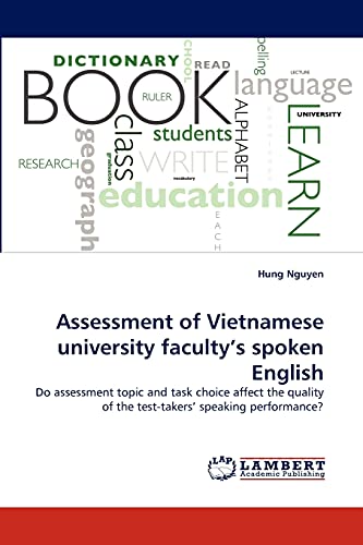 Assessment of Vietnamese university faculty's spoken English: Do assessment topic and task choice affect the quality of the test-takers' speaking performance?