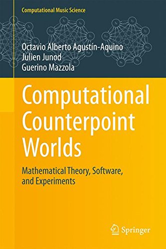 Computational Counterpoint Worlds: Mathematical Theory, Software, and Experiments (Computational Music Science)