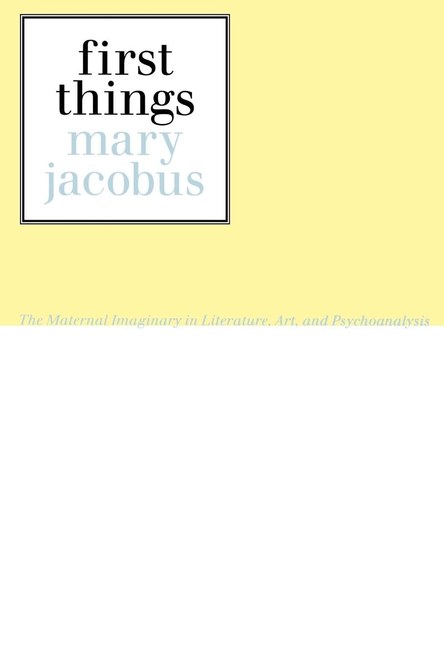 Mary Jacobus First Things, Reading The Maternal Imaginary