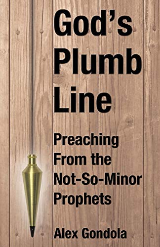 God's Plumb Line: Preaching From the Not-So-Minor Prophets