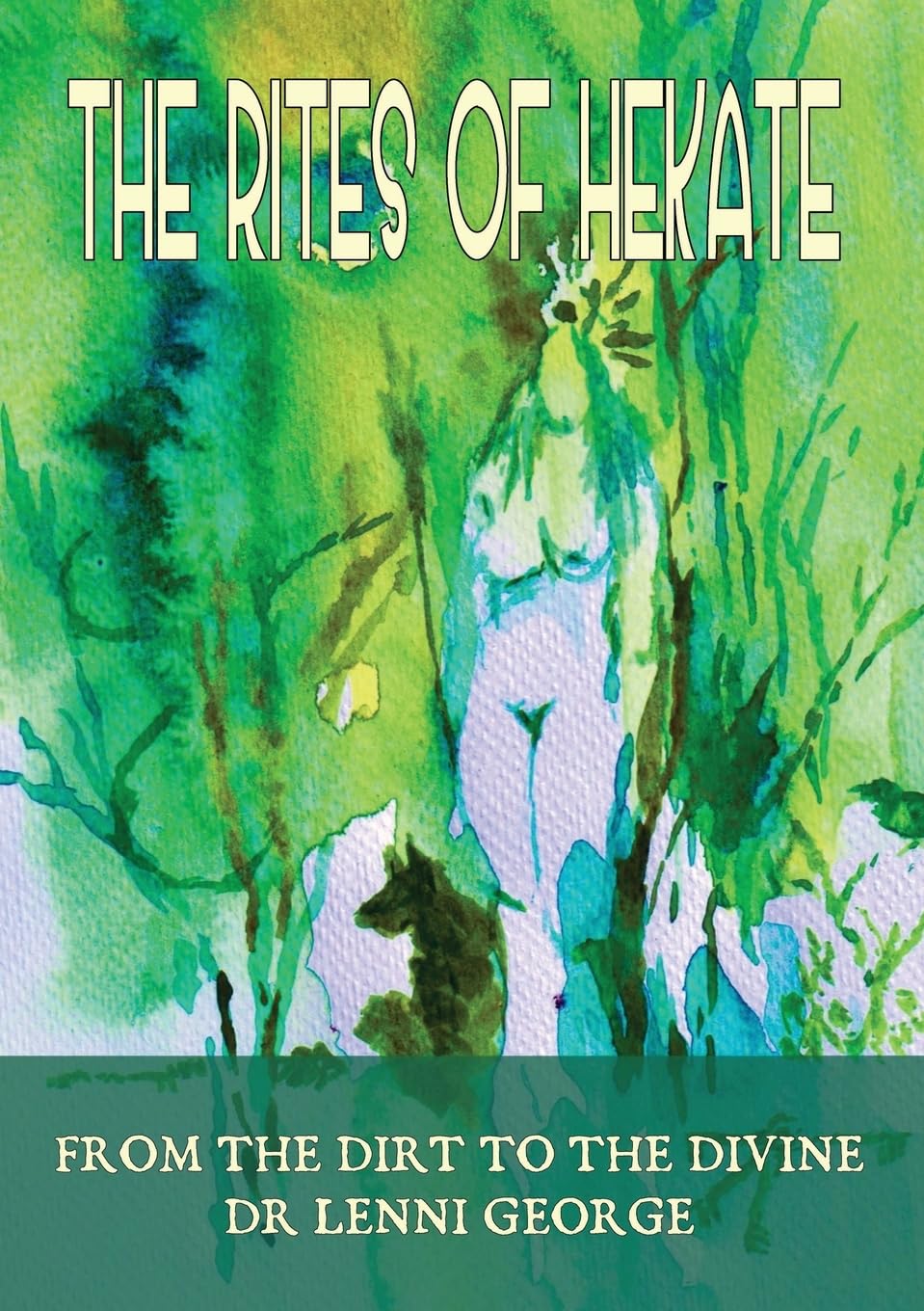 The Rites of Hekate, from the Dirt to the Divine (Divine Dark Feminine, Band 7)