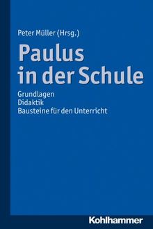 Paulus in der Schule: Grundlagen - Didaktik - Bausteine für den Unterricht