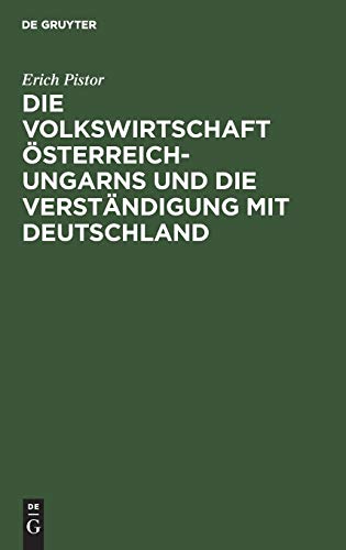 Die Volkswirtschaft Österreich-Ungarns und die Verständigung mit Deutschland