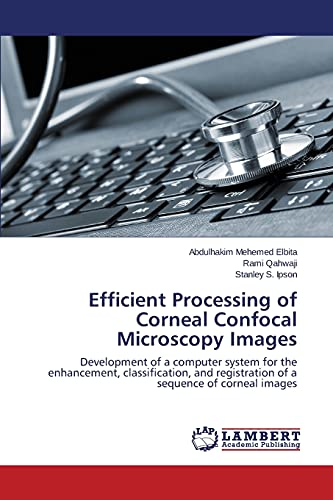 Efficient Processing of Corneal Confocal Microscopy Images: Development of a computer system for the enhancement, classification, and registration of a sequence of corneal images