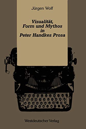 Visualität, Form und Mythos in Peter Handkes Prosa (German Edition)