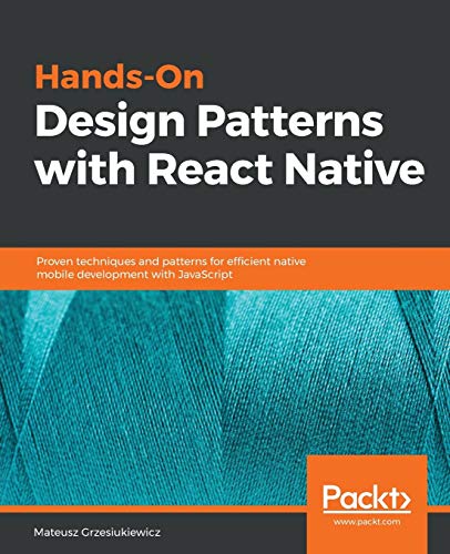 Hands-On Design Patterns with React Native: Proven techniques and patterns for efficient native mobile development with JavaScript (English Edition)