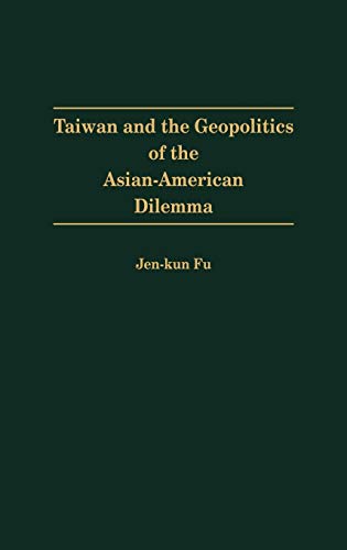 Taiwan and the Geopolitics of the Asian-American Dilemma