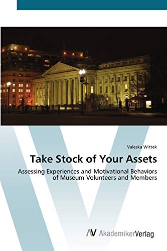 Take Stock of Your Assets: Assessing Experiences and Motivational Behaviors of Museum Volunteers and Members