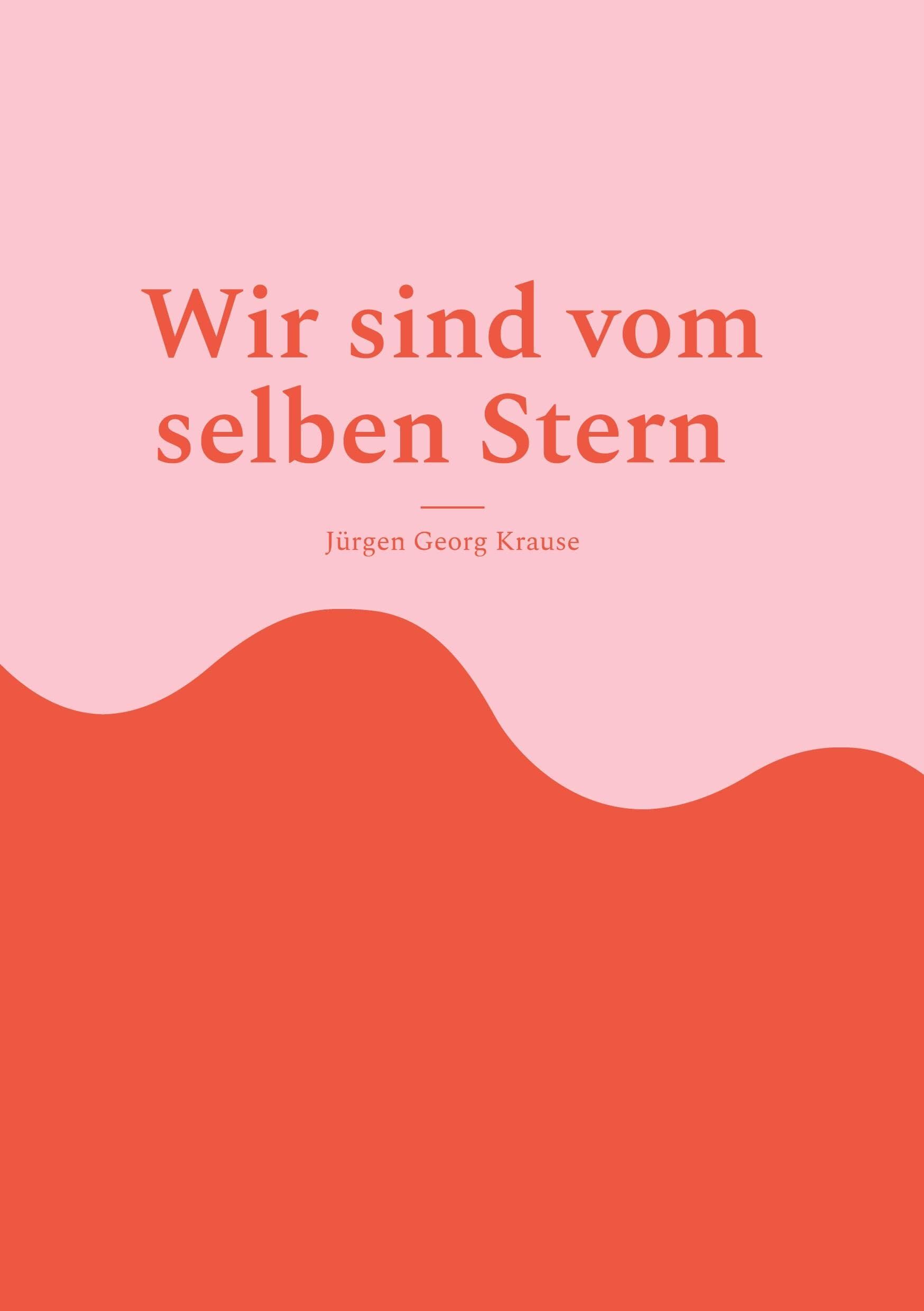 Krause, Jürgen Georg: Wir sind vom selben Stern