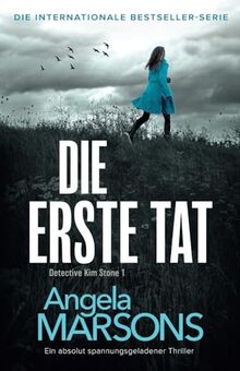 Die erste Tat: Ein absolut spannungsgeladener Thriller (Detective Kim Stone, Band 1)