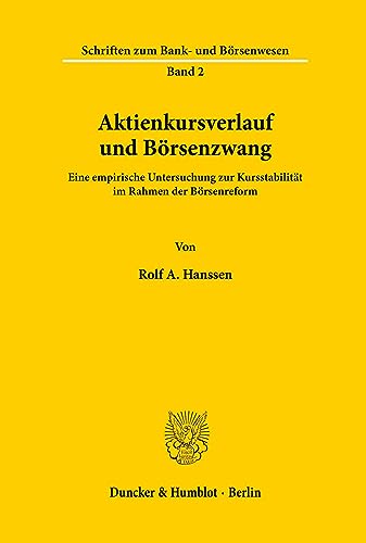 Aktienkursverlauf und Börsenzwang.: Eine empirische Untersuchung zur Kursstabilität im Rahmen der Börsenreform. (Schriften zum Bank- und Börsenwesen, Band 2)
