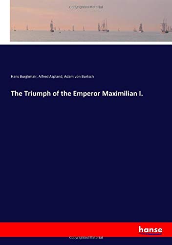 The Triumph of the Emperor Maximilian I.