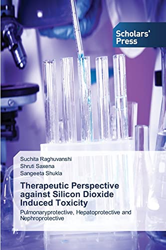 Therapeutic Perspective against Silicon Dioxide Induced Toxicity: Pulmonaryprotective, Hepatoprotective and Nephroprotective