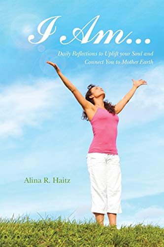 I AM . . .: Daily Reflections to Uplift your Soul and Connect You to Mother Earth