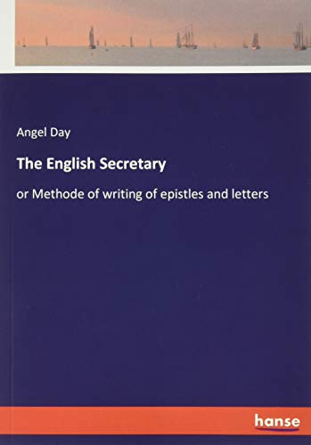 The English Secretary: or Methode of writing of epistles and letters