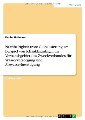 Nachhaltigkeit trotz Globalisierung am Beispiel von Kleinkläranlagen im Verbandsgebiet des Zweckverbandes für Wasserversorgung und Abwasserbeseitigung