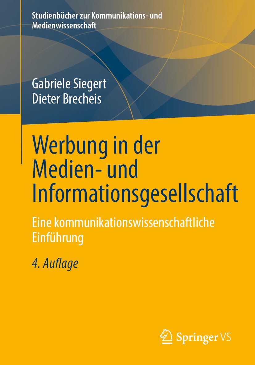 Werbung in der Medien- und Informationsgesellschaft: Eine kommunikationswissenschaftliche Einführung (Studienbücher zur Kommunikations- und Medienwissenschaft)