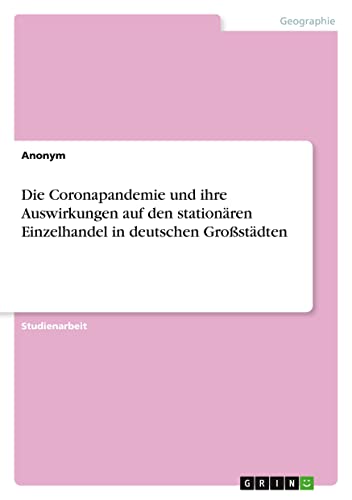 Die Coronapandemie und ihre Auswirkungen auf den stationären Einzelhandel in deutschen Großstädten