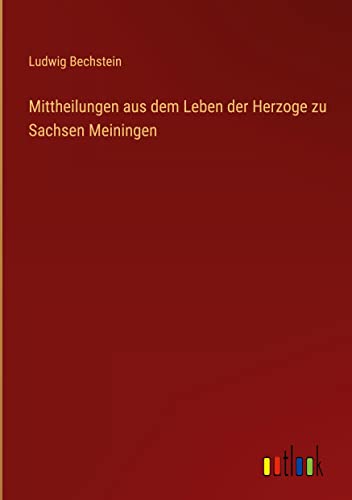 Mittheilungen aus dem Leben der Herzoge zu Sachsen Meiningen