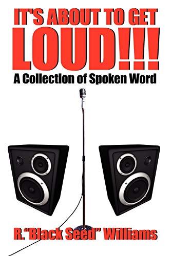 IT'S ABOUT TO GET LOUD!!!: A Collection of Spoken Word