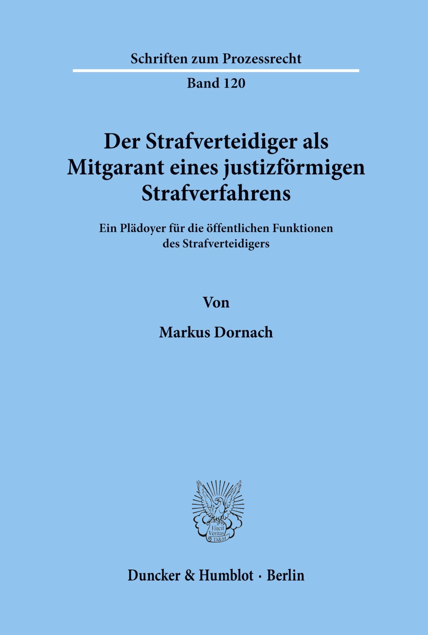 Der Strafverteidiger als Mitgarant eines justizförmigen Strafverfahrens.: Ein Plädoyer für die öffentlichen Funktionen des Strafverteidigers. (Schriften zum Prozessrecht, Band 120)