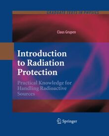 Introduction to Radiation Protection: Practical Knowledge for Handling Radioactive Sources (Graduate Texts in Physics)