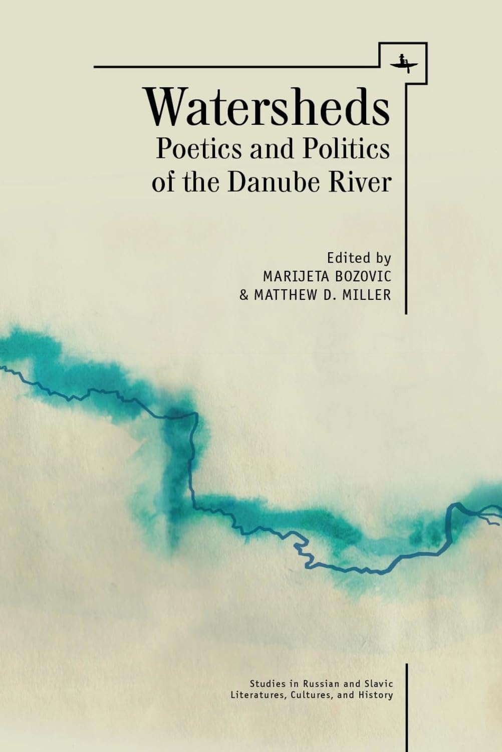 Watersheds: Poetics and Politics of the Danube River (Studies in Russian and Slavic Literatures, Cultures, and History)