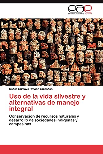 Uso de la vida silvestre y alternativas de manejo integral: Conservación de recursos naturales y desarrollo de sociedades indígenas y campesinas