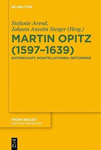 Martin Opitz (1597–1639): Autorschaft, Konstellationen, Netzwerke (Frühe Neuzeit, Band 230)