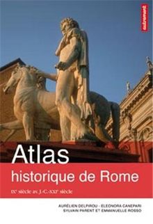 Atlas historique de Rome : IXe siècle avant J.-C.-XXIe siècle