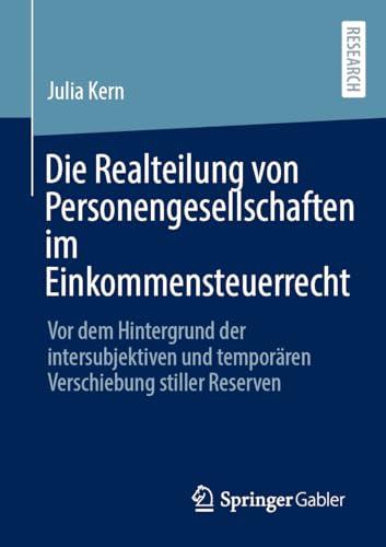 Die Realteilung von Personengesellschaften im Einkommensteuerrecht: Vor dem Hintergrund der intersubjektiven und temporären Verschiebung stiller Reserven