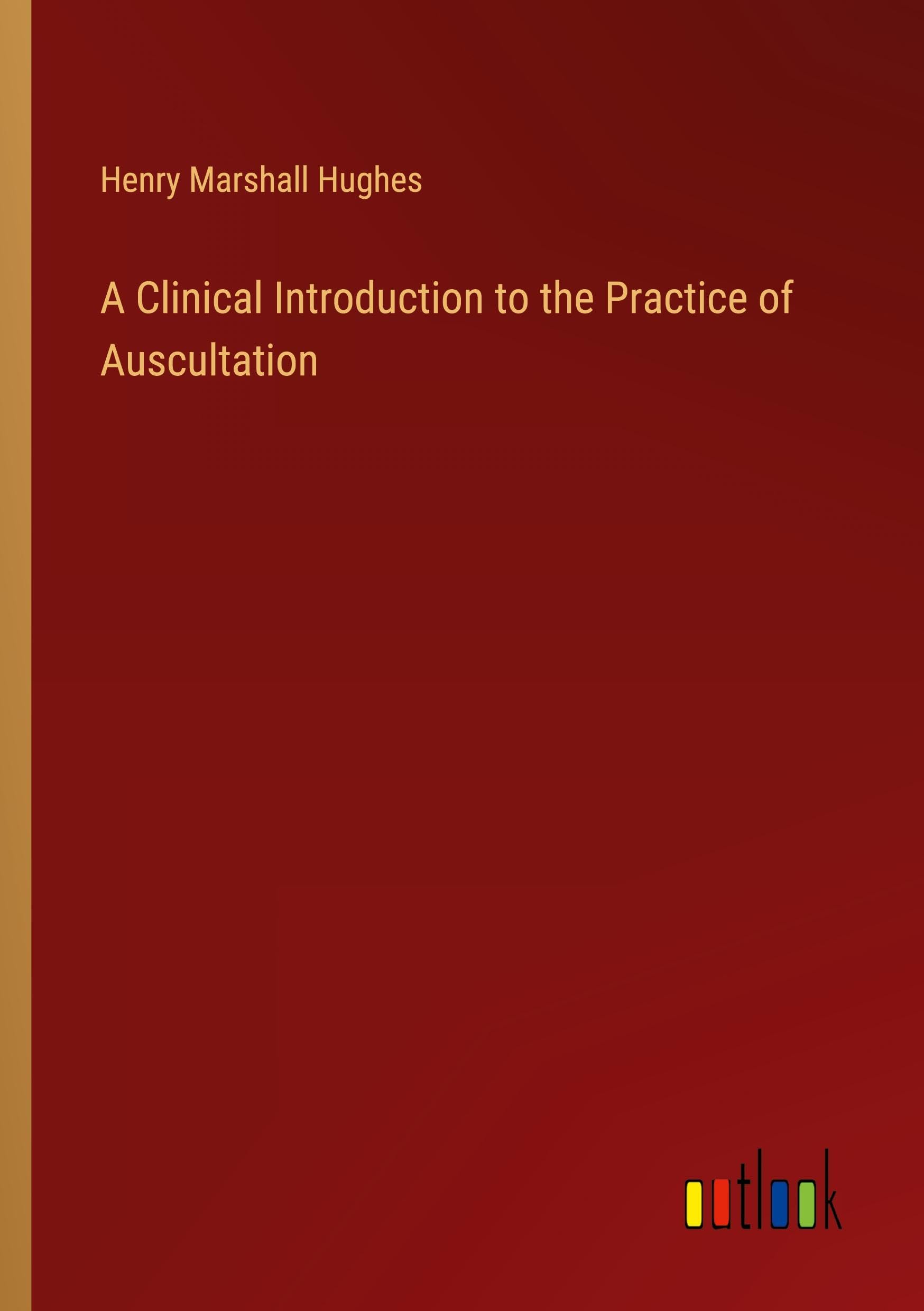 A Clinical Introduction to the Practice of Auscultation