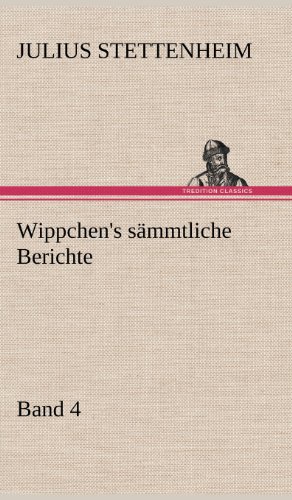 Wippchen's sämmtliche Berichte, Band 4