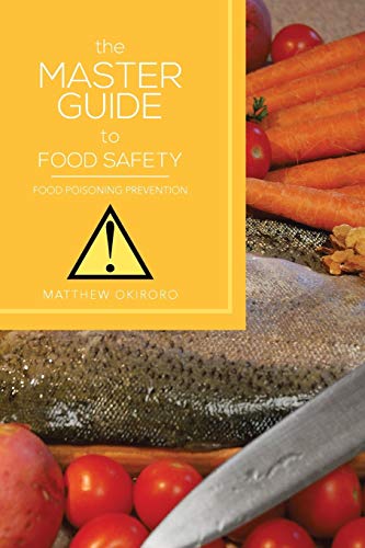 The Master Guide To Food Safety: Food Poisoning Prevention
