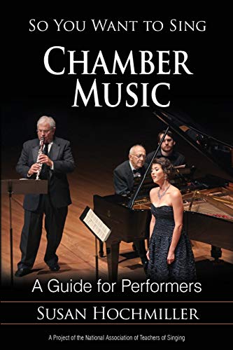 So You Want to Sing Chamber Music: A Guide for Performers (So You Want to Sing: Guides for Performers and Professionals)