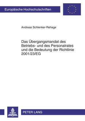 Das Übergangsmandat des Betriebs- und des Personalrates und die Bedeutung der Richtlinie 2001/23/EG (Europäische Hochschulschriften / European ... / Publications Universitaires Européennes)