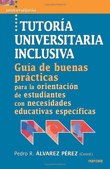 Tutoría universitaria inclusiva: Guía de buenas prácticas para la orientación de estudiantes con necesidades educativas específicas: Guía de "buenas ... con necesidades educativas especifícas